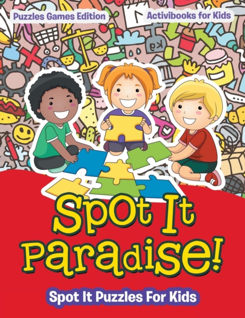 Spot It Paradise! Spot It Puzzles For Kids - Puzzles Games Edition, Paperback / softback Book