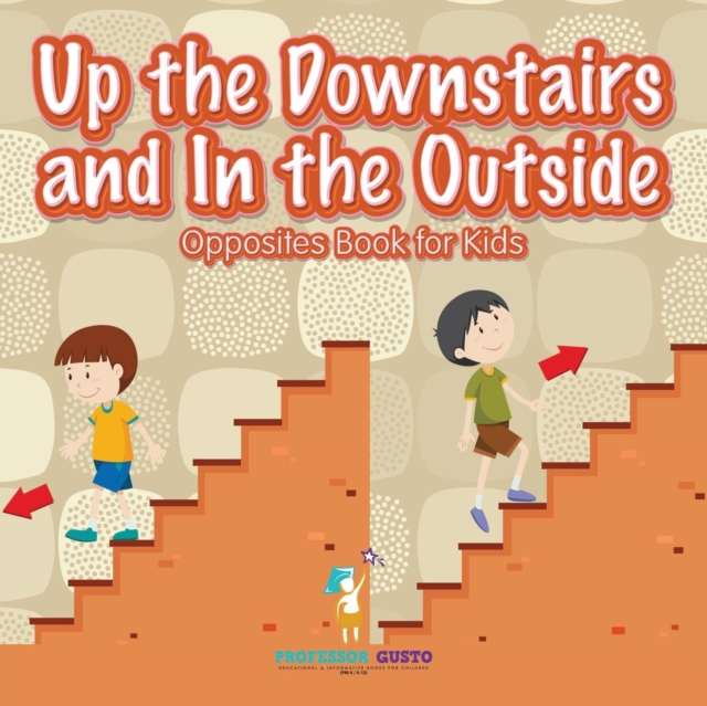 Up the Downstairs and In the Outside Opposites Book for Kids, Paperback / softback Book