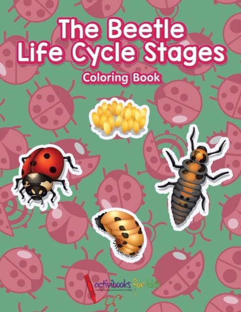 The Beetle Life Cycle Stages Coloring Book, Paperback / softback Book