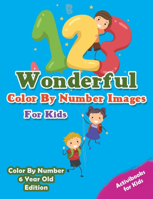 Wonderful Color By Number Images For Kids - Color By Number 6 Year Old Edition, Paperback / softback Book
