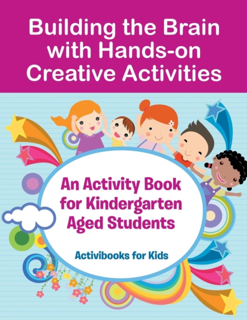 Building the Brain with Hands-on Creative Activities : An Activity Book for Kindergarten Aged Students, Paperback / softback Book