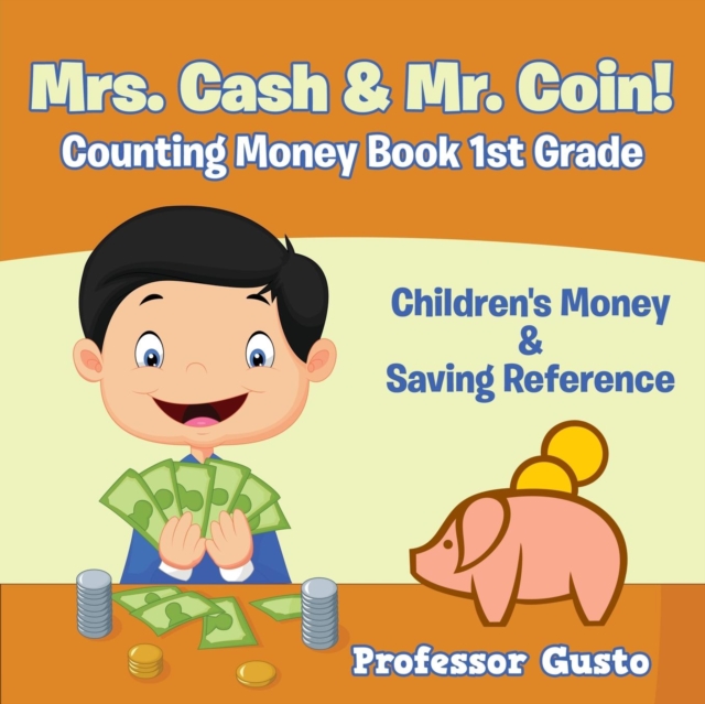 Mrs. Cash & Mr. Coin! - Counting Money Book 1St Grade : Children's Money & Saving Reference, Paperback / softback Book