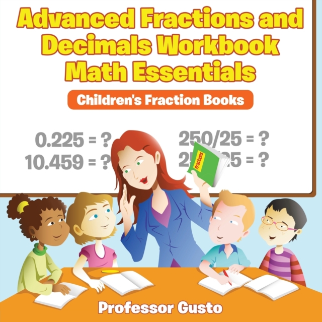 Advanced Fractions and Decimals Workbook Math Essentials : Children's Fraction Books, Paperback / softback Book