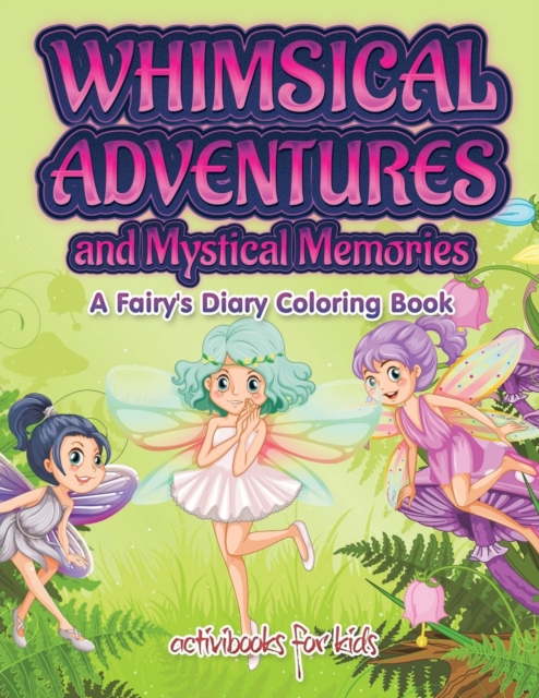 Whimsical Adventures and Mystical Memories : A Fairy's Diary Coloring Book, Paperback / softback Book