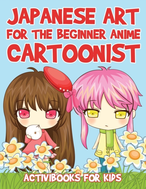 Japanese Art for the Beginner Anime Cartoonist, Paperback / softback Book
