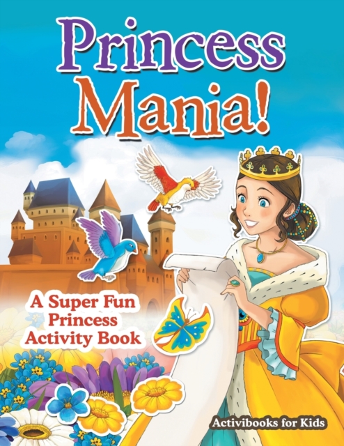 Princess Mania! A Super Fun Princess Activity Book, Paperback / softback Book