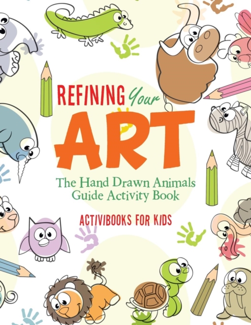 Refining Your Art : The Hand Drawn Animals Guide Activity Book, Paperback / softback Book