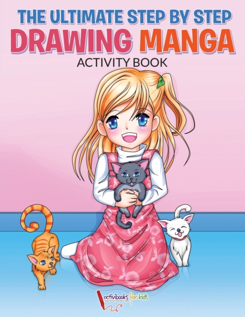 The Ultimate Step By Step Drawing Manga Activity Book, Paperback / softback Book