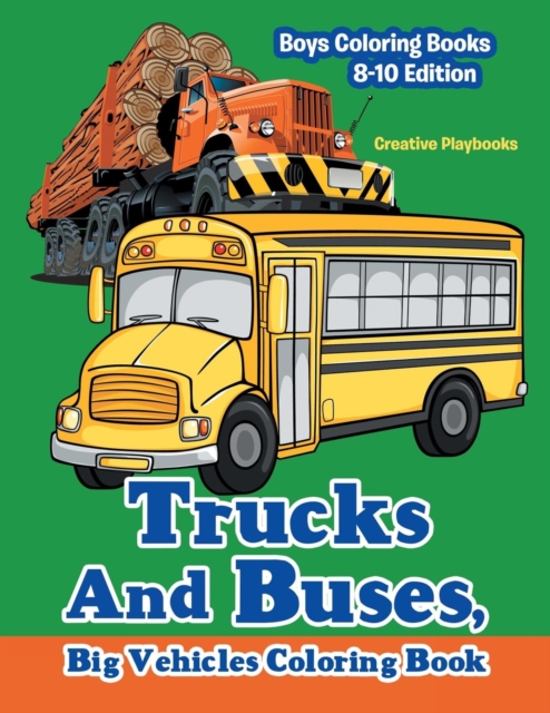 Trucks And Buses, Big Vehicles Coloring Book - Boys Coloring Books 8-10 Edition, Paperback / softback Book