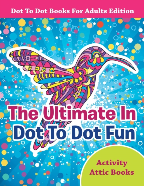 The Ultimate In Dot To Dot Fun - Dot To Dot Books For Adults Edition, Paperback / softback Book