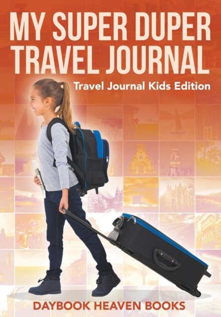 My Super Duper Travel Journal - Travel Journal Kids Edition, Paperback / softback Book