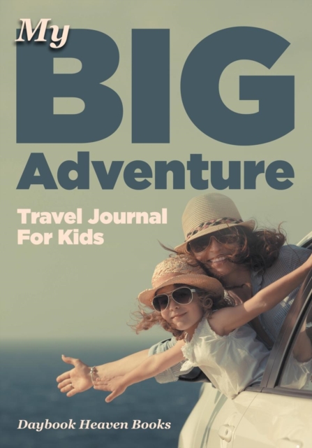 My Big Adventure Travel Journal For Kids, Paperback / softback Book