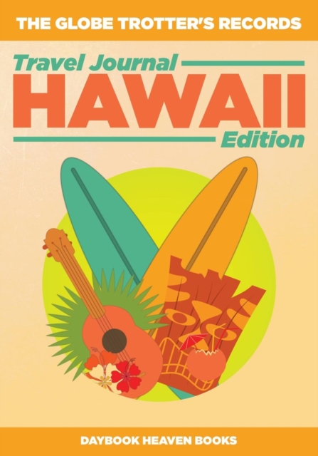 The Globe Trotter's Records - Travel Journal Hawaii Edition, Paperback / softback Book