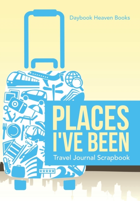 Places I've Been Travel Journal Scrapbook, Paperback / softback Book