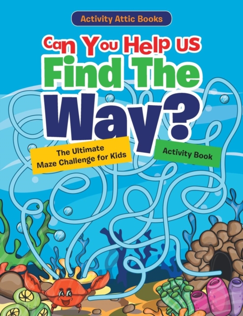 Can You Help Us Find The Way? The Ultimate Maze Challenge for Kids Activity Book, Paperback / softback Book