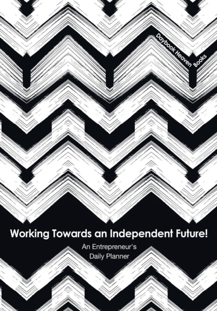 Working Towards an Independent Future! An Entrepreneur's Daily Planner, Paperback / softback Book