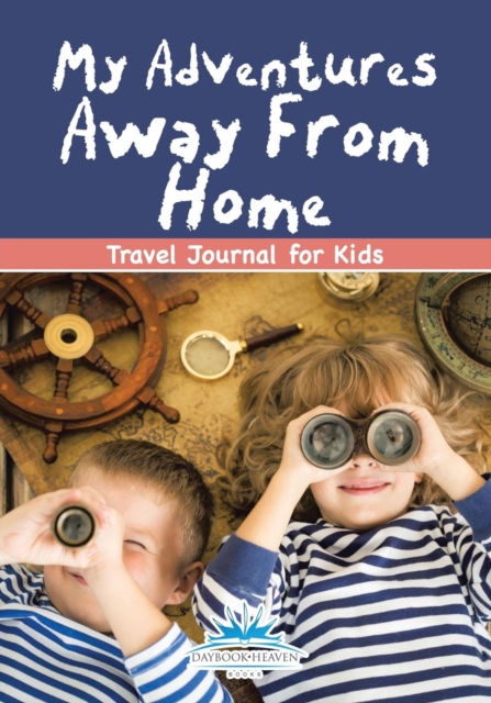 My Adventures Away From Home : Travel Journal for Kids, Paperback / softback Book