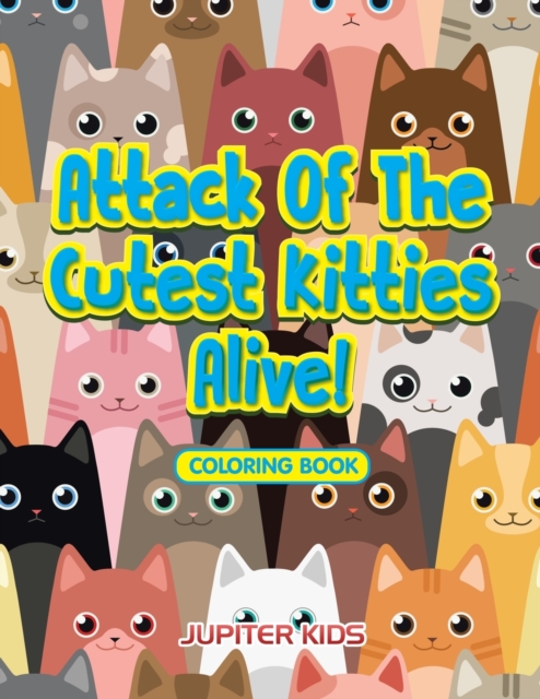 Attack of the Cutest Kitties Alive! Coloring Book, Paperback / softback Book