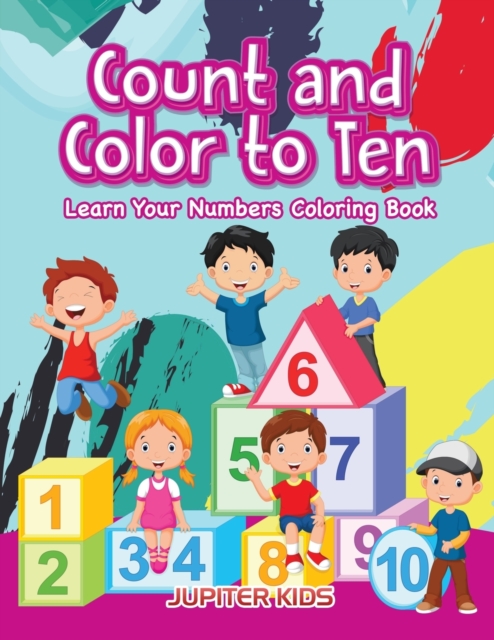 Count and Color to Ten : Learn Your Numbers Coloring Book, Paperback / softback Book
