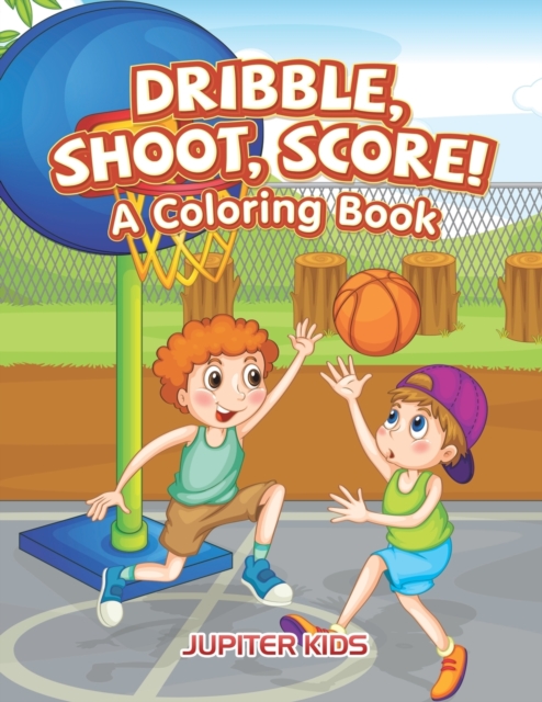 Dribble, Shoot, Score! a Coloring Book, Paperback / softback Book