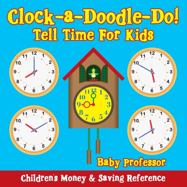 Clock-A-Doodle-Do! - Tell Time for Kids : Children's Money & Saving Reference, Paperback / softback Book