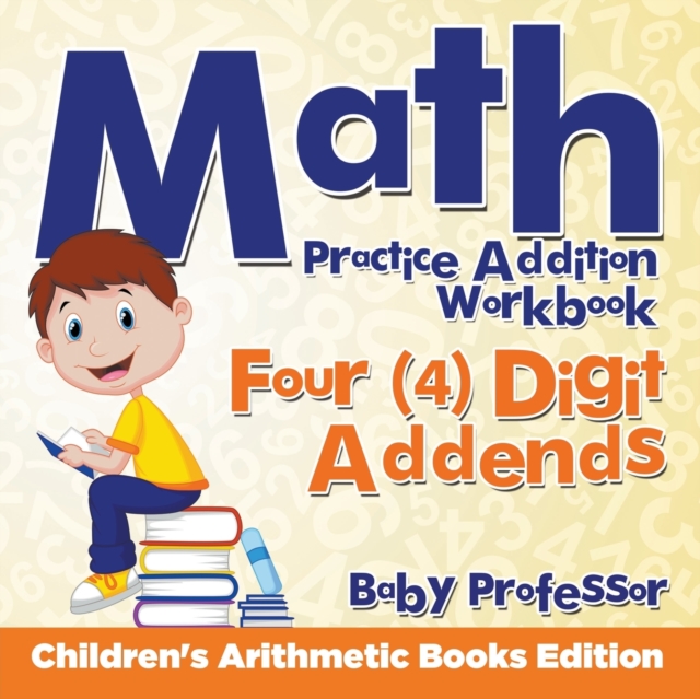 Math Practice Addition Workbook - Four (4) Digit Addends Children's Arithmetic Books Edition, Paperback / softback Book