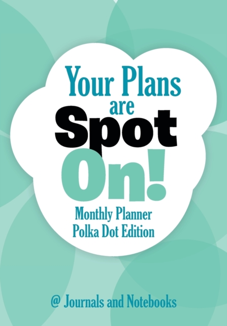 Your Plans Are Spot On! Monthly Planner Polka Dot Edition, Paperback / softback Book