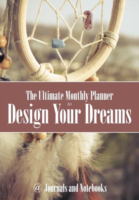 The Ultimate Monthly Planner to Design Your Dreams, Paperback / softback Book