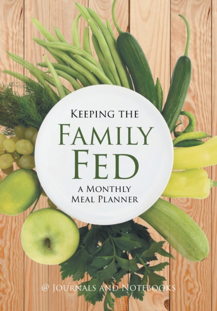 Keeping the Family Fed : A Monthly Meal Planner, Paperback / softback Book