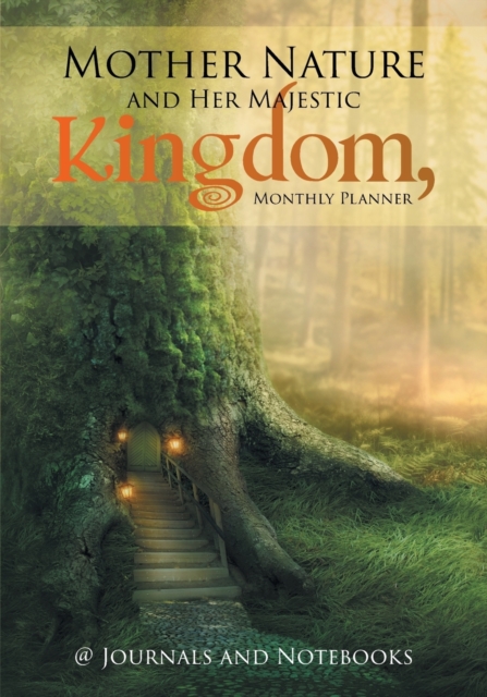 Mother Nature and Her Majestic Kingdom, Monthly Planner, Paperback / softback Book