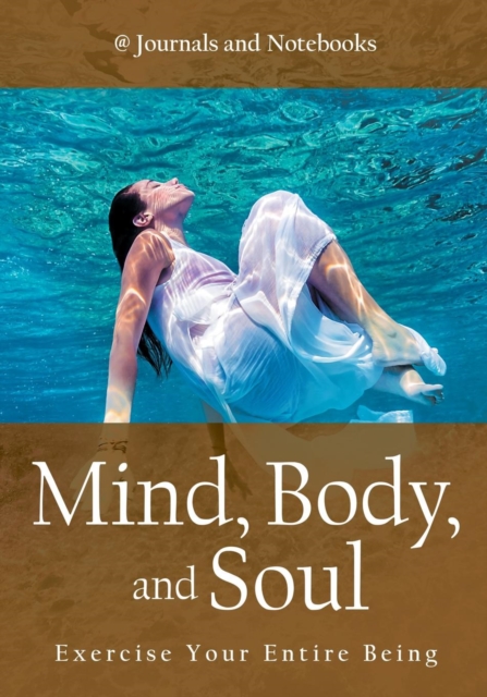 Mind, Body, and Soul - Exercise Your Entire Being, Paperback / softback Book