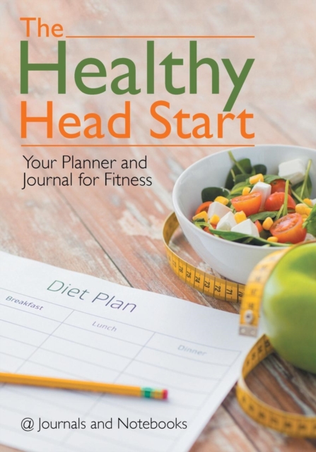 The Healthy Head Start : Your Planner and Journal for Fitness, Paperback / softback Book