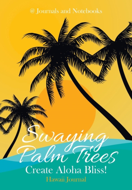 Swaying Palm Trees Create Aloha Bliss! Hawaii Journal, Paperback / softback Book