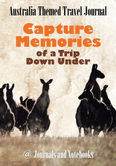 Australia Themed Travel Journal : Capture Memories of a Trip Down Under, Paperback / softback Book