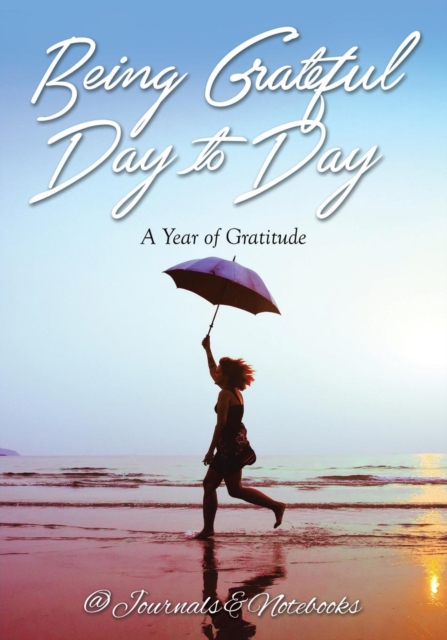 Being Grateful Day to Day : A Year of Gratitude, Paperback / softback Book