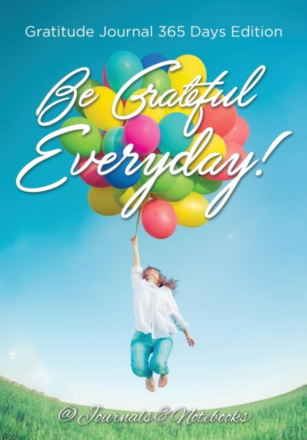Be Grateful Everyday! Gratitude Journal 365 Days Edition, Paperback / softback Book