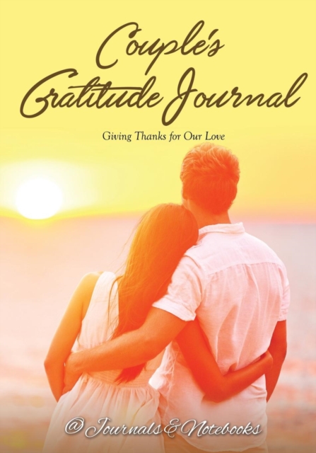 Couple's Gratitude Journal : Giving Thanks for Our Love, Paperback / softback Book