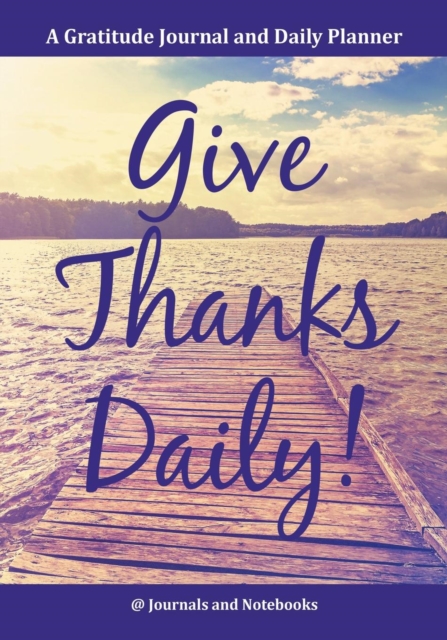 Give Thanks Daily! a Gratitutde Journal and Daily Planner., Paperback / softback Book