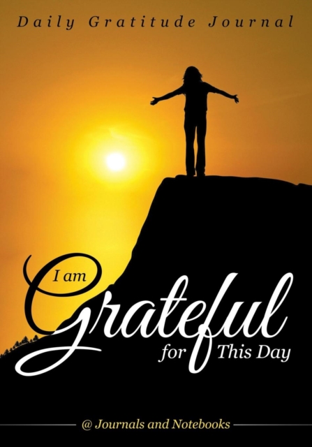 I Am Grateful for This Day - Daily Gratitude Journal, Paperback / softback Book