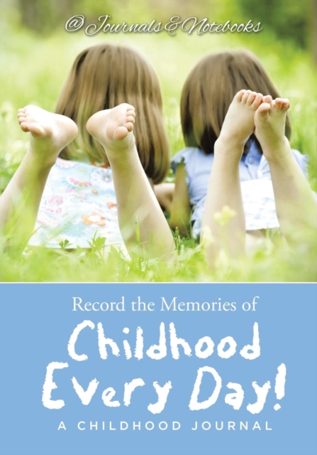 Record the Memories of Childhood Every Day! a Childhood Journal, Paperback / softback Book