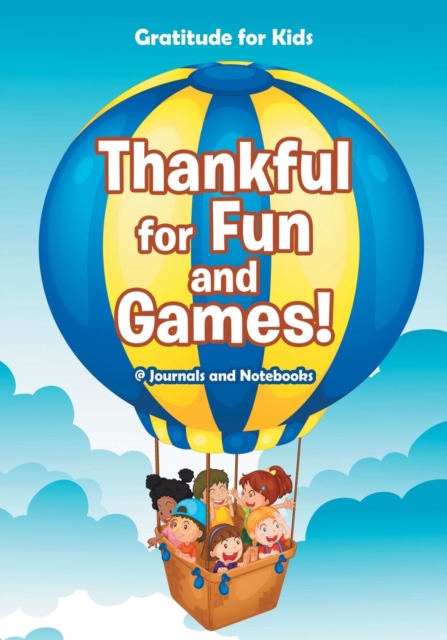 Thankful for Fun and Games! / Gratitude for Kids, Paperback / softback Book