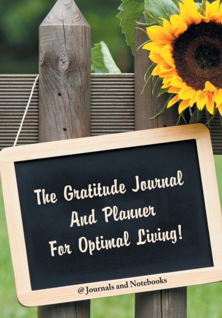 The Gratitude Journal and Planner for Optimal Living!, Paperback / softback Book