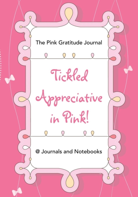 Tickled Appreciative in Pink! - The Pink Gratitude Journal, Paperback / softback Book