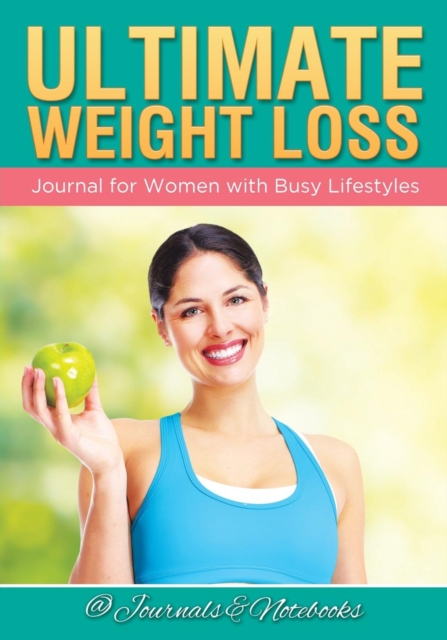 Ultimate Weight Loss Journal for Women with Busy Lifestyles, Paperback / softback Book