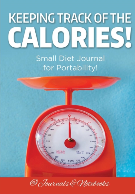 Keeping Track of the Calories! Small Diet Journal for Portability!, Paperback / softback Book