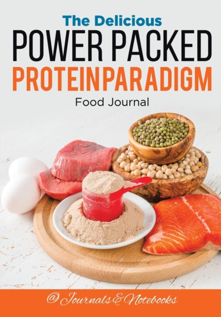The Delicious Power Packed Protein Paradigm Food Journal, Paperback / softback Book