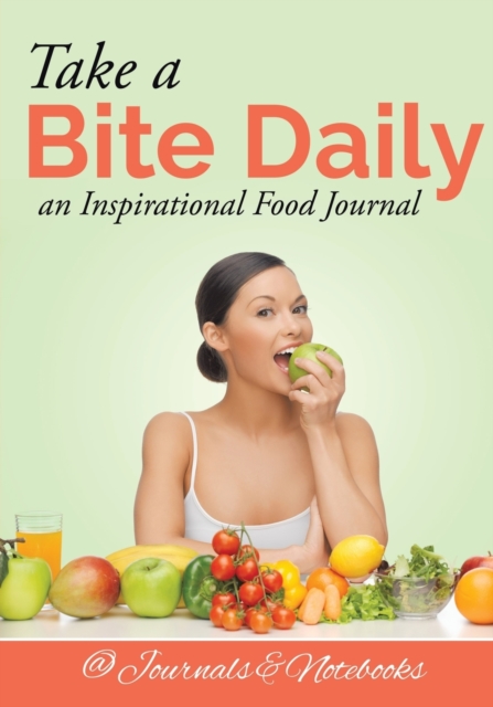 Take a Bite Daily - An Inspirational Food Journal, Paperback / softback Book