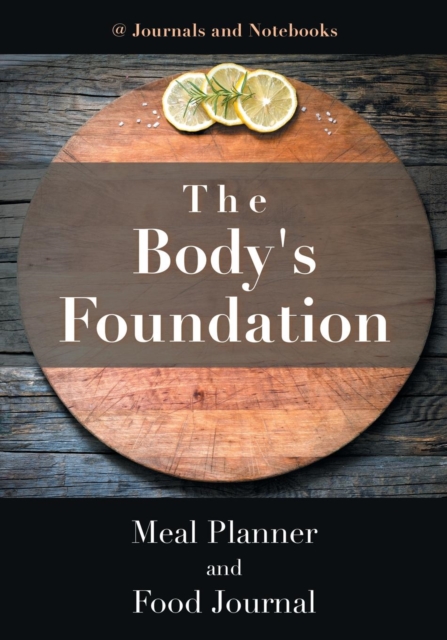 The Body's Foundation : Meal Planner and Food Journal, Paperback / softback Book