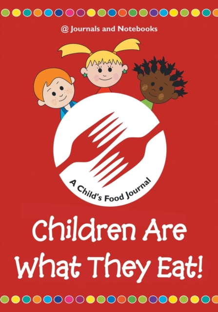 Children Are What They Eat! a Child's Food Journal, Paperback / softback Book