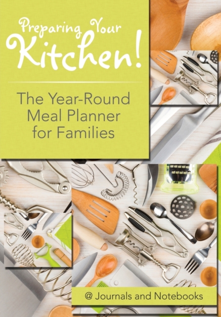 Preparing Your Kitchen! the Year-Round Meal Planner for Families, Paperback / softback Book
